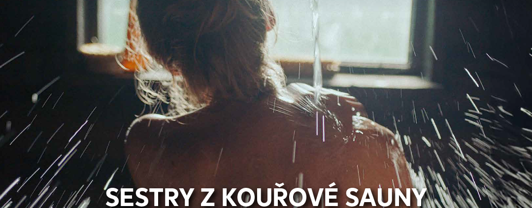 SESTRY Z KOUŘOVÉ SAUNY *vstup zdarma / The LUX Audience Award - film Kino Varšava